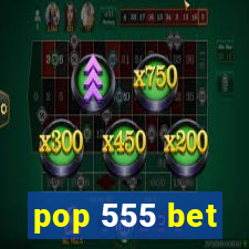 pop 555 bet